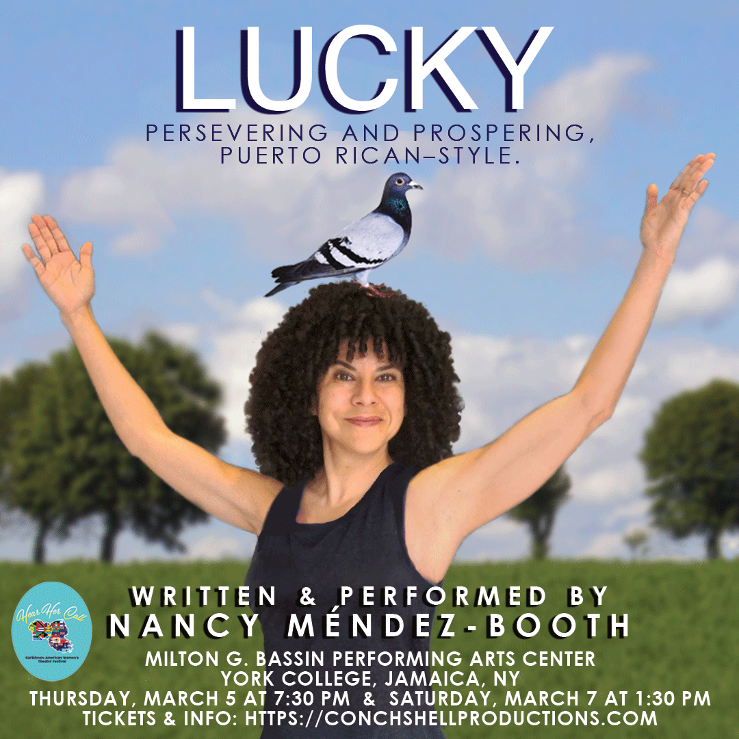 Hear Her Call Caribbean American Women's Theater Festival
presents
LUCKY
written & performed by Nancy Méndez-Booth 