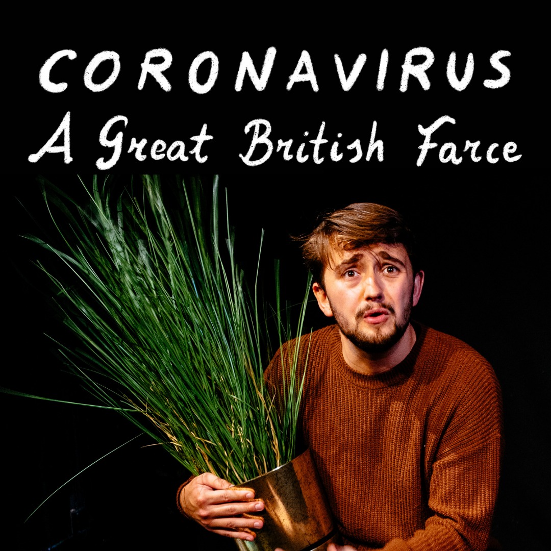 Edward Bartram in Coronavirus – A Great British Farce.
Photo by Oli Sones.