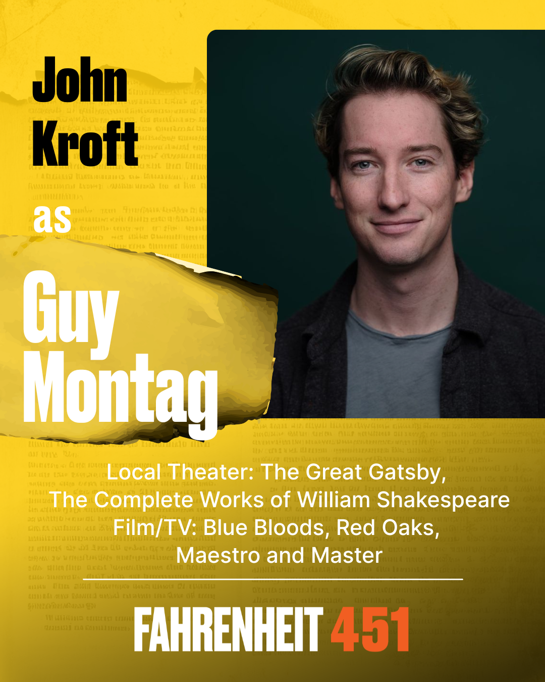 John Kroft Guy Montag John Kroft is delighted to be back at the Bay Street Theater and participating once again in Literature Live. John has performed in many local productions such as: ?The Great G John Kroft Guy Montag John Kroft is delighted to be back at the Bay Street Theater and participating once again in Literature Live. John has performed in many local productions such as: ?The Great G