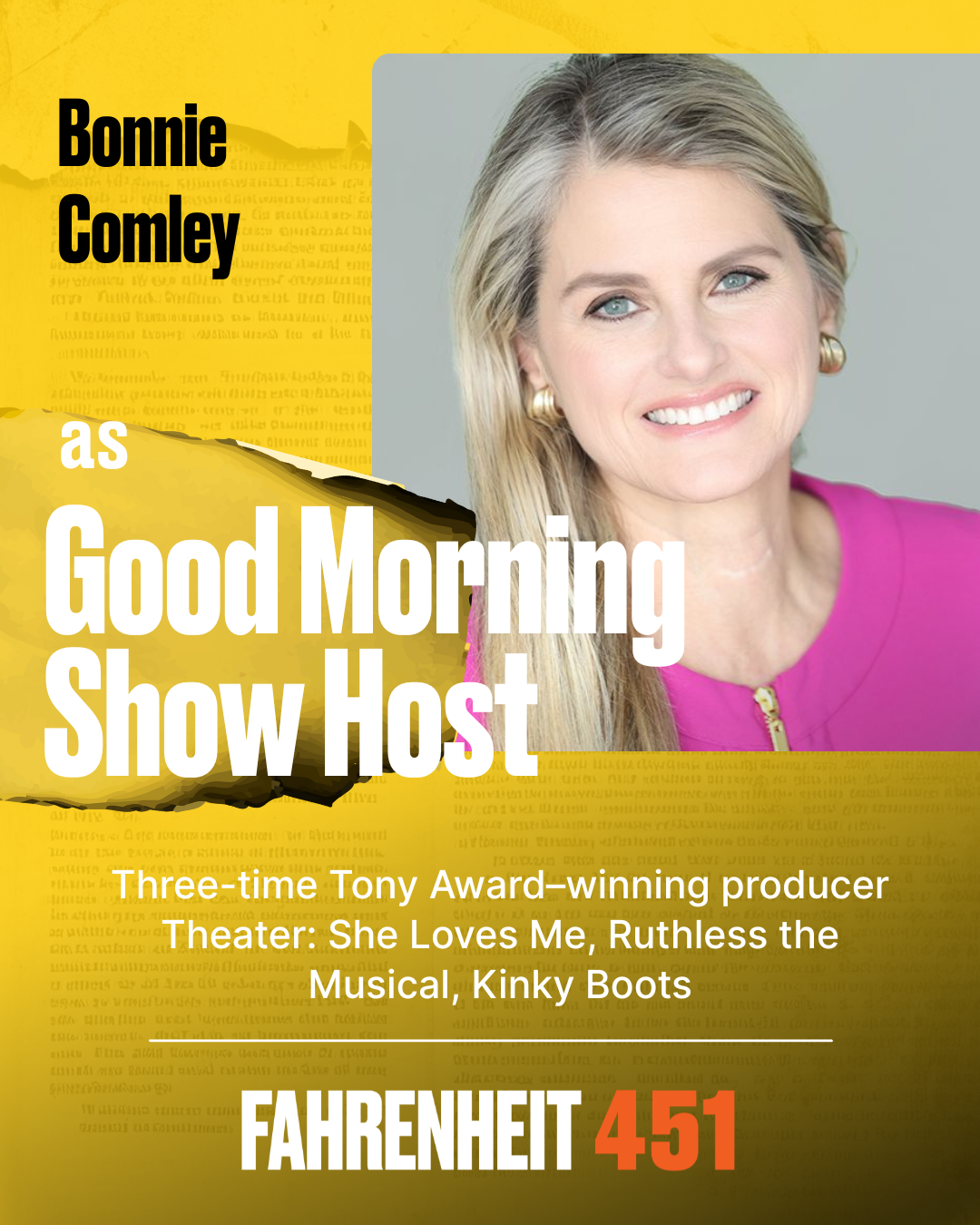 Bonnie Comley Good Morning Show Host, Ensemble Bonnie Comley is an award-winning actress and producer whose career spans stage, screen, and digital media. She has appeared in nine Off-Broadway produ Bonnie Comley Good Morning Show Host, Ensemble Bonnie Comley is an award-winning actress and producer whose career spans stage, screen, and digital media. She has appeared in nine Off-Broadway produ
