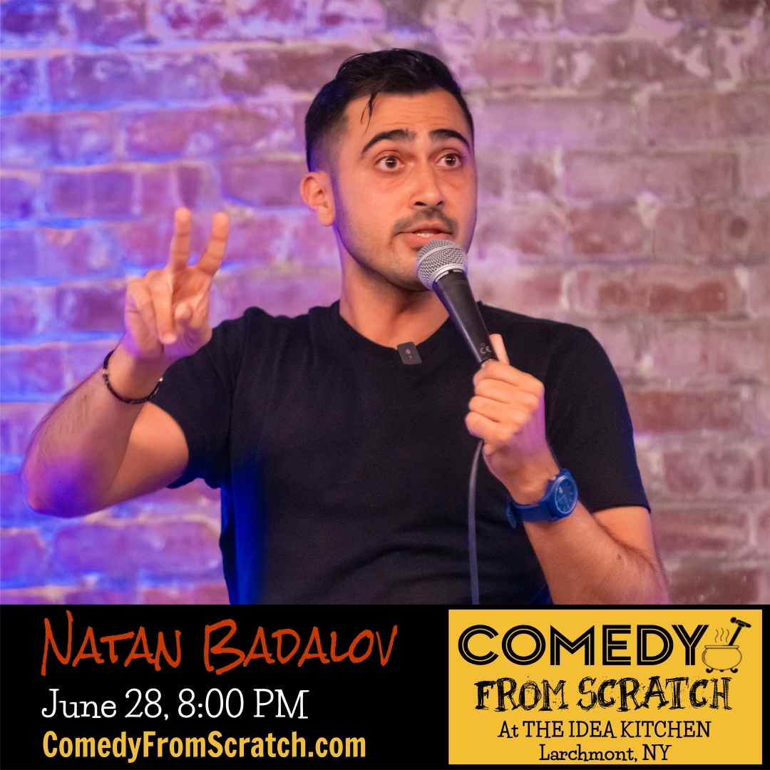 Natan Badalov - June 28th Comedy From Scratch at The Idea Kitchen Larchmont ?Best of Westchester Comedy Show? - BYOB Stand-Up - Live Comedy in Westchester
