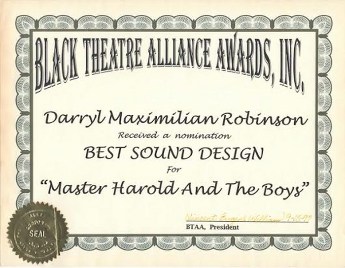 Award-winning Role: Darryl Maximilian Robinson won a 1997 Joseph Jefferson Citation Award for Outstanding Actor In A Play for playing Sam Semela in Fugard: Master Harold And The Boys. 328
