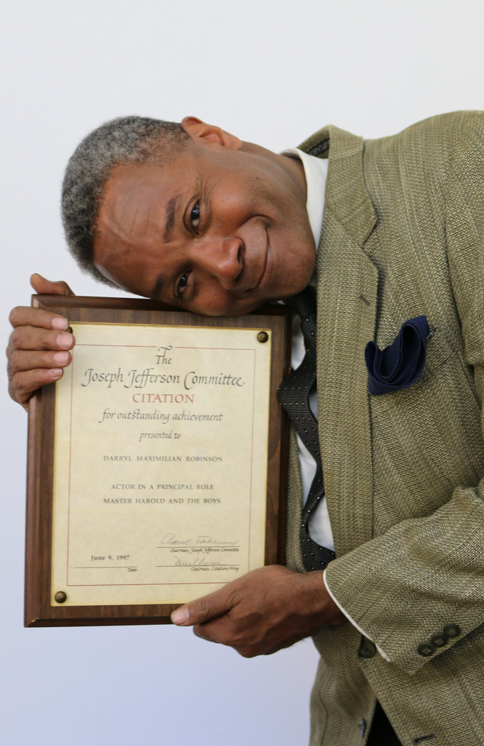 Award-winning Role: Darryl Maximilian Robinson won a 1997 Joseph Jefferson Citation Award for Outstanding Actor In A Play for playing Sam Semela in Fugard: Master Harold And The Boys. 11