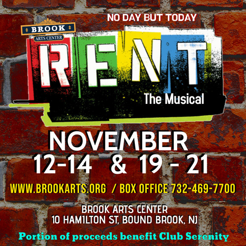 The Brook Arts Center presents the Tony Award and Pulitzer Prize-winning phenomenon RENT. Showtimes Nov 12-14 and Nov 19-21. Visit our website showtimes and tickets www.brookarts.org or call 732-469-7700. 2