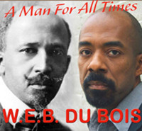 W.E.B. DU BOIS: A MAN FOR ALL TIMIES