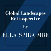 Global Landscapes Retrospective by Ella Spira MBE