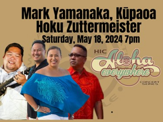 Aloha Everywhere Concert Series Bringing the Best in Hawaiian Music Presents Mark Yamanaka - Kūpaoa – Hōkū Zuttermeister + Hula show poster