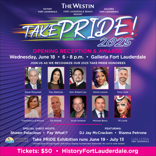 History Fort Lauderdale & Galleria Fort Lauderdale present The Westin Fort Lauderdale Beach Resort “Take PRIDE!” 2025 Benefit 