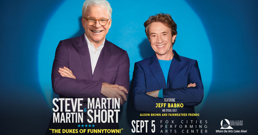 Steve Martin & Martin Short: The Dukes of Funnytown! Featuring Jeff Babko and special guest Alison Brown and Fair Weather Friends in Appleton, WI