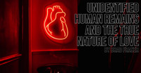 UNIDENTIFIED HUMAN REMAINS AND THE TRUE NATURE OF LOVE show poster