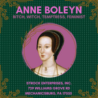 Anne Boleyn: Bitch, Witch, Temptress, Feminist