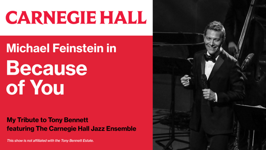 Michael Feinstein in Because of You My Tribute to Tony Bennett starring the Carnegie Hall Ensemble show poster