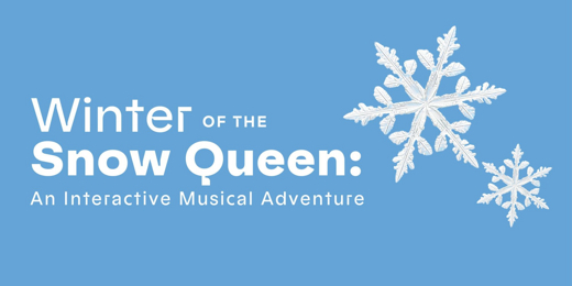 Winter of the Snow Queen: An Interactive Musical Adventure show poster