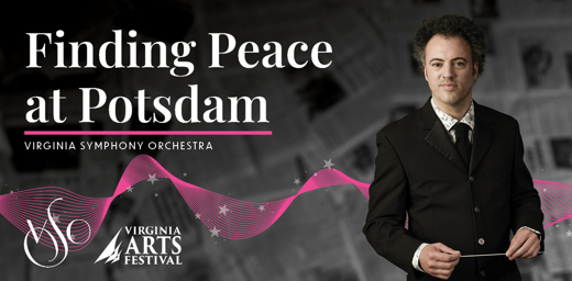 Virginia Symphony Orchestra | Eric Jacobsen, conductor | Finding Peace at Potsdam show poster
