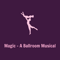 Magic - A Ballroom Musical