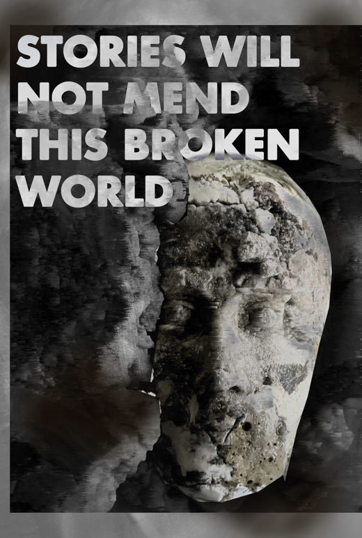 Stories Will Not Mend This Broken World show poster