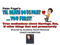 Peter Fogel's Til Death Do Us Part... You First! True Confessions about Marriage, Sex, & other things that end prematurely show poster