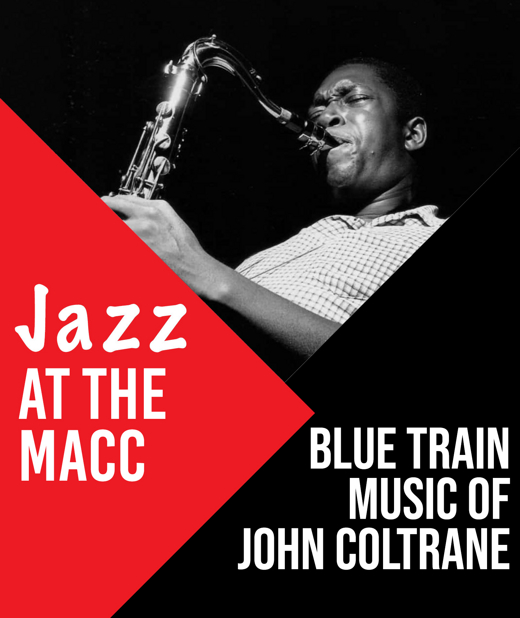 Jazz at the MACC - Blue Train: Music of John Coltrane