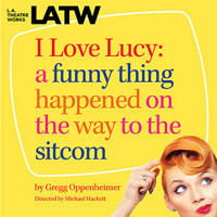 I Love Lucy: A Funny Thing Happened on the Way to the Sitcom