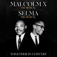 Malcolm X The Musical and Selma The Musical: Together In Concert in Off-Off-Broadway
