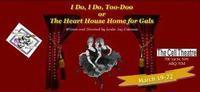 I Do, I Do, Too-Doo -or- The Heart House Home for Gals show poster