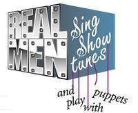 Real Men Sing Show Tunes....and Play With Puppets