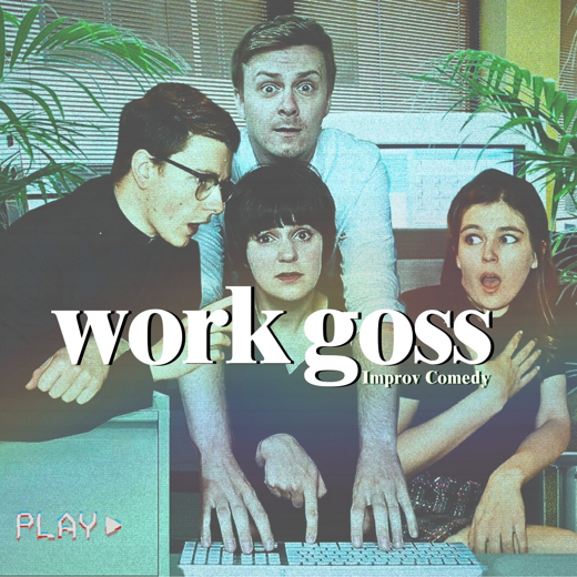 Work Goss: Improvised Comedy