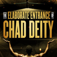 The Elaborate Entrance of Chad Deity show poster