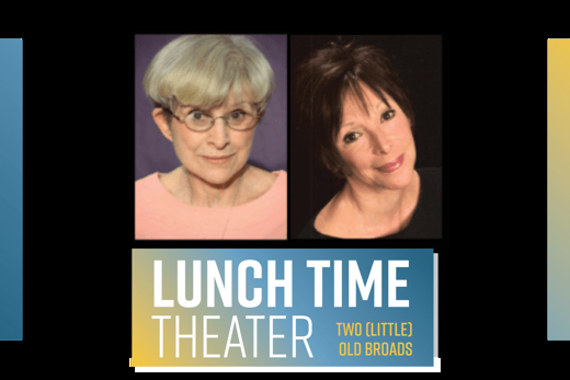 Two (Little) Old Broads – Lunch Time Theater