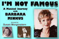 I’M NOT FAMOUS - a Musical Journey with Barbara Minkus