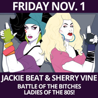 Jackie Beat & Sherry Vine: BATTLE OF THE BITCHES: LADIES OF THE 80s!