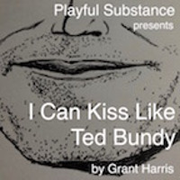 I Can Kiss Like Ted Bundy