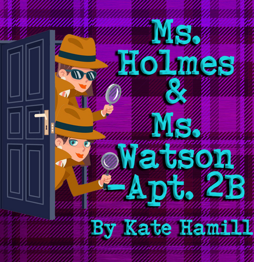 Ms. Holmes & Ms. Watson - Apt. 2B