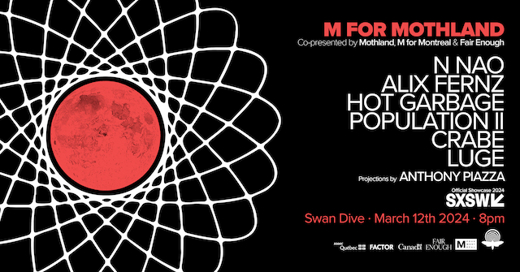 M for Montreal, Mothland and Fair Enough Publishing co-present M FOR MOTHLAND official SXSW showcase on Tuesday, March 12 at Swan Dive show poster