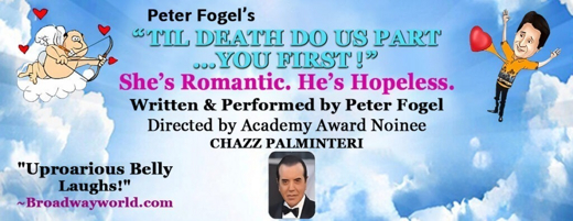 Peter Fogel's 'TIL DEATH DO US PART... YOU FIRST!' Dir. by Academy Award Nominee CHAZZ PALMINTERI show poster