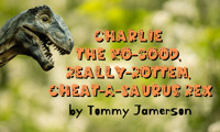 Charlie The-No-Good, Really-Rotten, Cheat-A-Saurus Rex