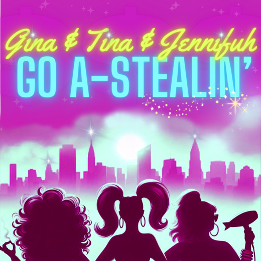 Gina and Tina and Jennifuh Go A-Stealin'