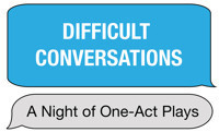 Difficult Conversations: A Night of One-Acts