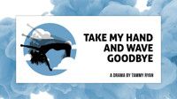 Take My Hand and Wave Goodbye show poster