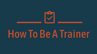 How To Be A Trainer