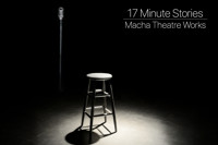 17 MINUTE STORIES Produced by Macha Theatre Works show poster