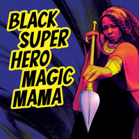 Black Super Hero Magic Mama show poster