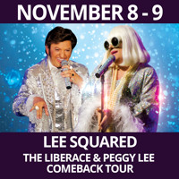 Lee Squared - The Liberace and Peggy Lee Comeback Tour show poster