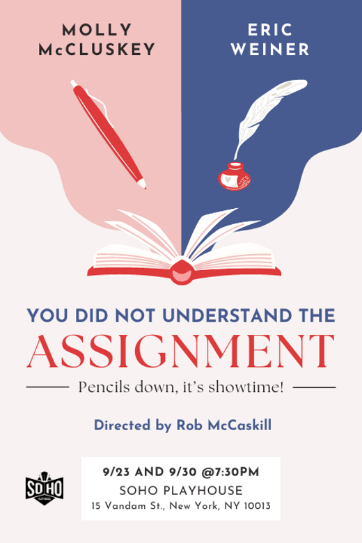 YOU DID NOT UNDERSTAND THE ASSIGNMENT: Pencils Down, it's showtime! in Off-Off-Broadway