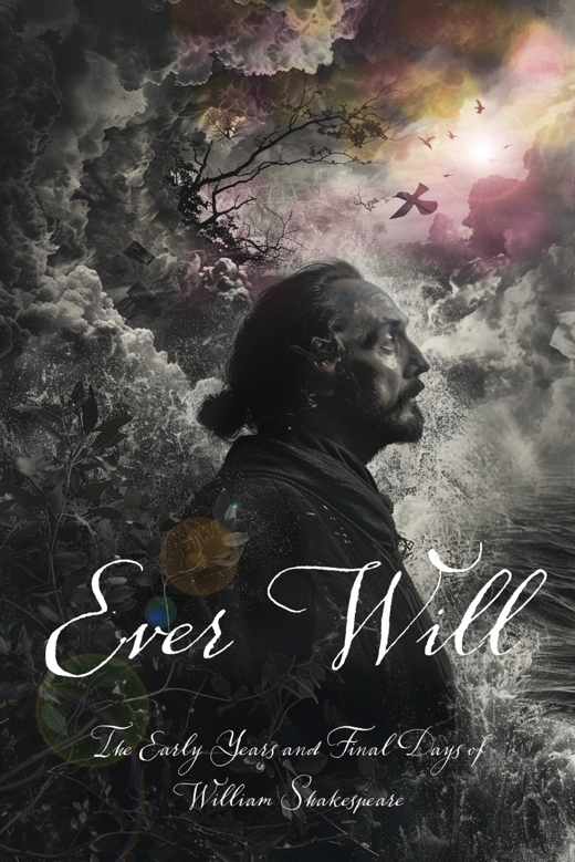 Ever Will: The Early Years and Final Days of William Shakespeare, with Music and Songs 