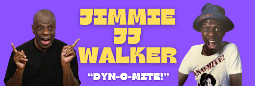RESCHEDULED: JIMMIE JJ WALKER “Dyn-O-Mite!” Now Oct 3, 2025