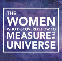 The Women Who Discovered How to Measure the Universe