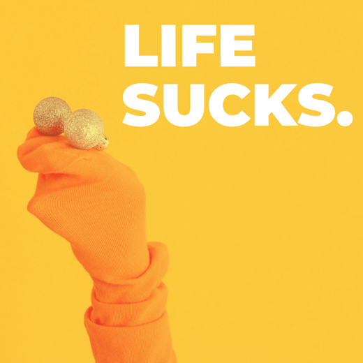 LIFE SUCKS. show poster