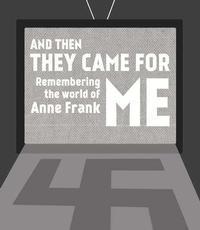 And then they came for me, Remembering the World of Anne Frank show poster