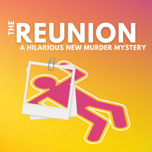 THE REUNION - A HILARIOUS NEW MURDER MYSTERY – World Premiere Production show poster